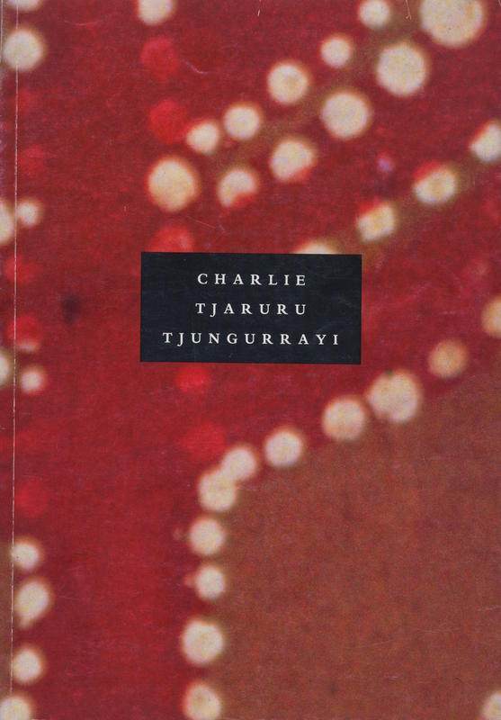 Charlie Tjaruru Tjungurrayi : a retrospective 1970-1986 cover