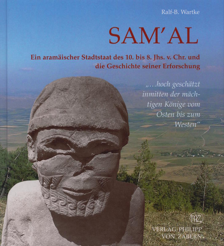 Sam'al : ein aramäischer Stadtstaat des 10. bis 8. Jahrhunderts v. Chr. und die Geschichte seiner Erforschung / Ralf-B. Wartke cover
