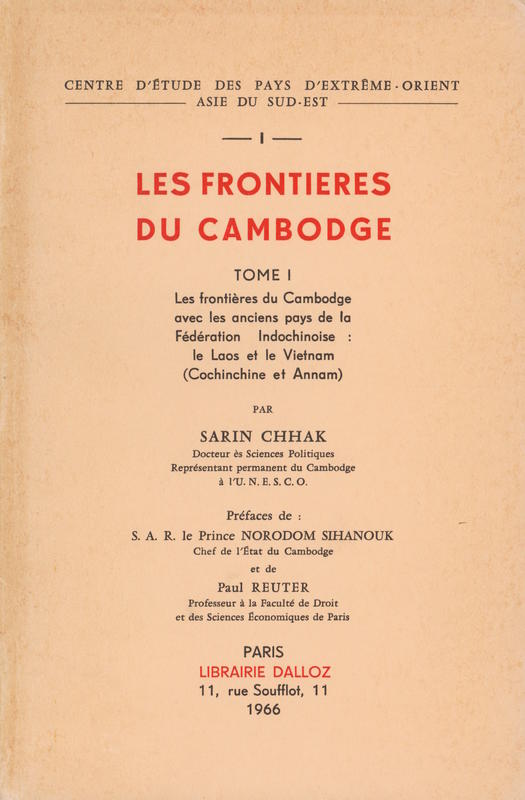Les frontières du Cambodge : les frontières du Cambodge avec les anciens pays de la Fédération indochinoise : le Laos et le Vietnam (Cochinchine et Annam) / par Sarin Chhak ; préface de : S. A. R. le Prince Norodum Sihanouk et de Paul Peuter cover