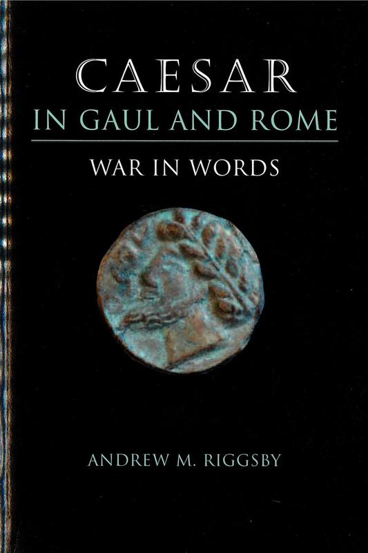 Caesar in Gaul and Rome : war in words / by Andrew M. Riggsby cover