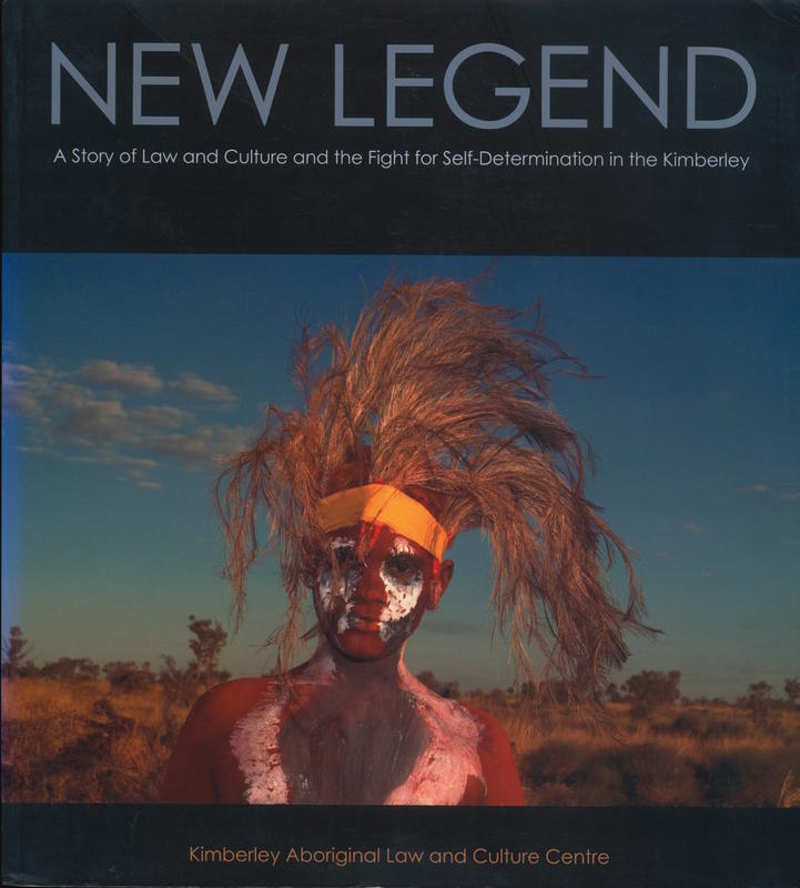 New legend : a story of law and culture and the fight for self-determination in the Kimberley cover