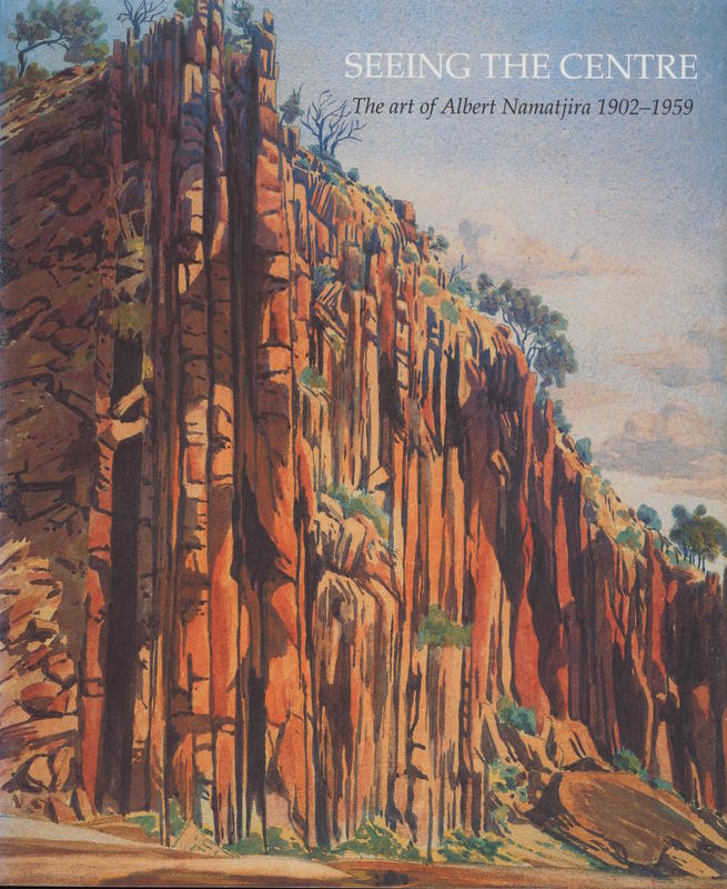 Seeing the centre : the art of Albert Namatjira 1902-1959 / Alison French cover