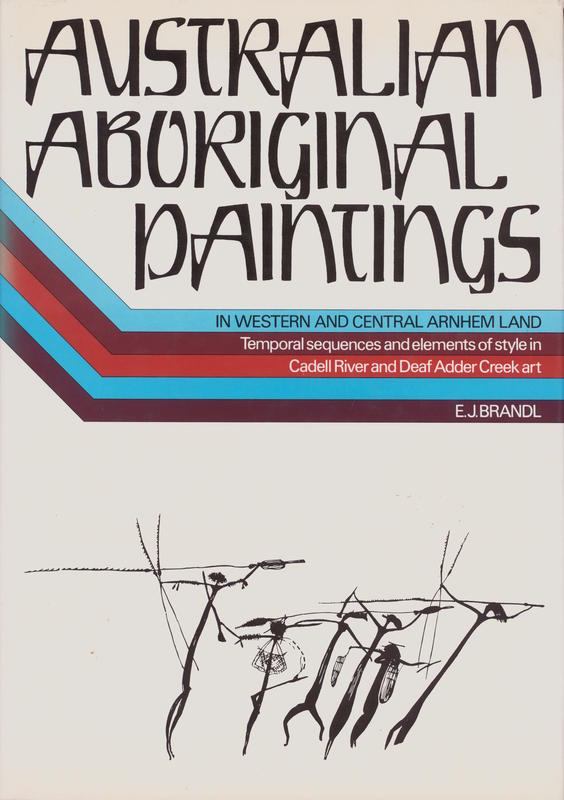 Australian Aboriginal paintings in Western and Central Arnhem Land : temporal sequences and elements of style in Cadell River and Deaf Adder Creek art cover