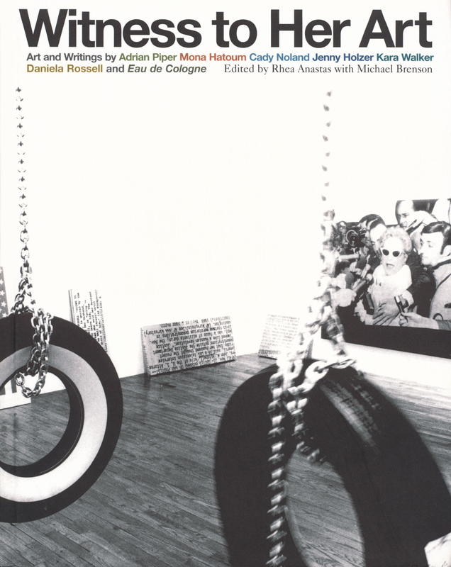 Witness to her art : art and writings by Adrian Piper, Mona Hatoum, Cady Noland, Jenny Holzer, Kara Walker, Daniela Rossell and Eau de Cologne cover