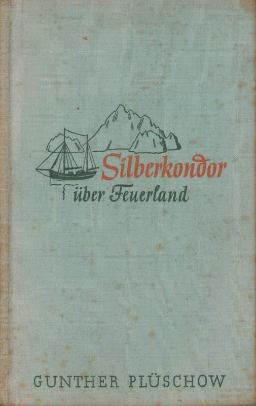 Silberkondor über Feuerland : mit Segelkutter und Flugzeug ins Reich meiner Träume cover