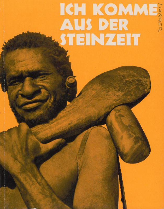 Ich komme aus der Steinzeit : expedition Heinrich Harrer, Neuguinea cover