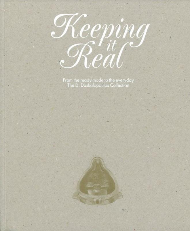 Keeping it real : from the ready-made to the everyday : The D. Daskalopoulos Collection / edited by Achim Borchardt-Hume cover