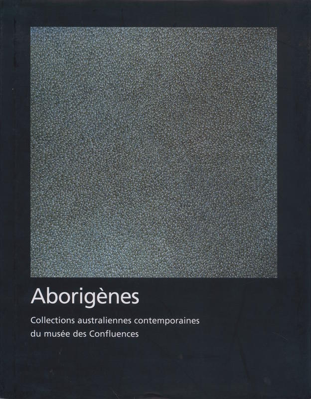Aborigènes : collections australiennes contemporaines du Musée des Confluences / Wally Caruana [and others] cover