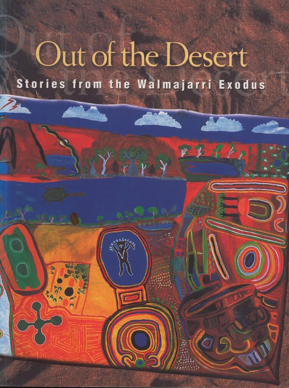 Out of the desert : stories from the Walmajarri exodus / by Walmajarri storytellers [including] Honey Bulagadie [an others] cover