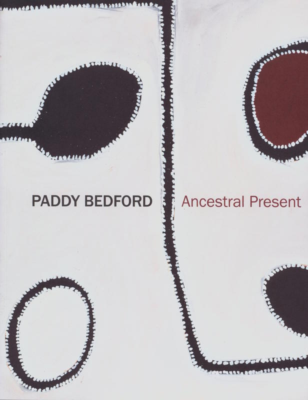 Paddy Bedford : ancestral present / essay by Vanessa Merlino and Georges Petitjean cover