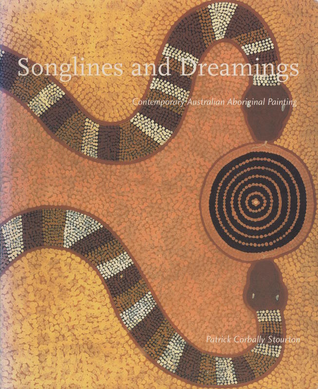 Songlines and dreamings : contemporary Australian Aboriginal painting : the first quarter-century of Papunya Tula / Patrick Corbally Stourton ; edited by Nigel Corbally Stourton cover