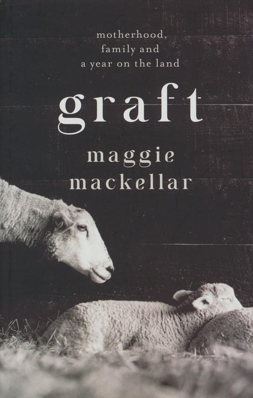 Graft : motherhood, family and a year on the land cover