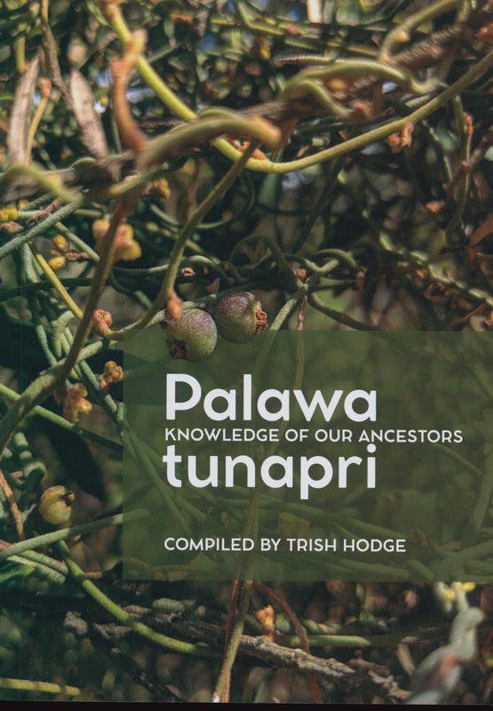Palawa tunapri : Knowledge of our ancestors : Palawa tunapri pungkatina kipli pumili munathiya nayri pumili mapali : this is knowledge of our ancestors from time immemorial, passed down for thousands of generations cover
