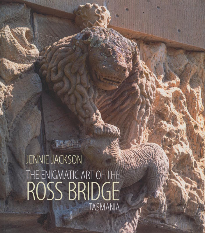 The enigmatic art of the Ross Bridge, Tasmania cover