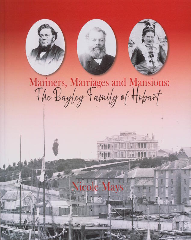 Mariners, marriages and mansions : the Bayley family of Hobart cover