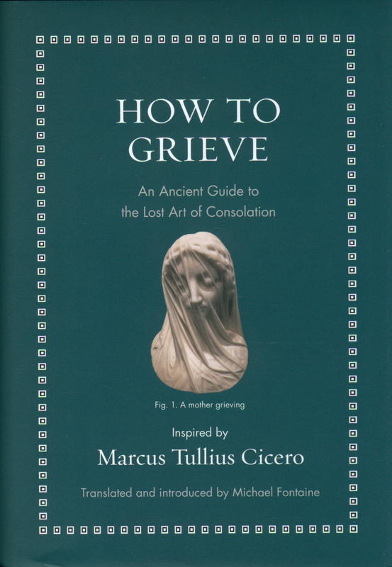 How to grieve : an ancient guide to the lost art of consolation cover