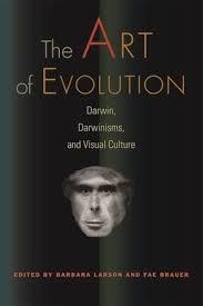 The art of evolution : Darwin, Darwinisms and visual culture / Edited by Barbara Larson and Fae Brauer cover
