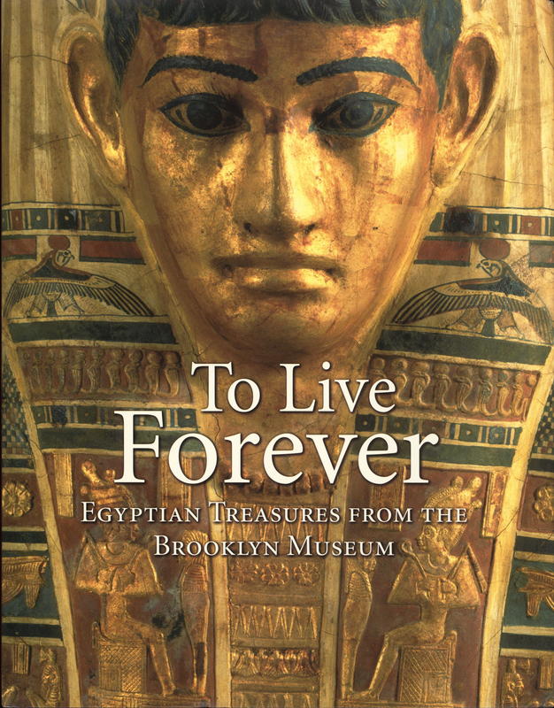To live forever : Egyptian treasures from the Brooklyn Museum cover