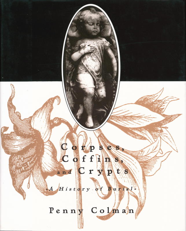 Corpses, coffins and crypts : a history of burial / Penny Colman cover
