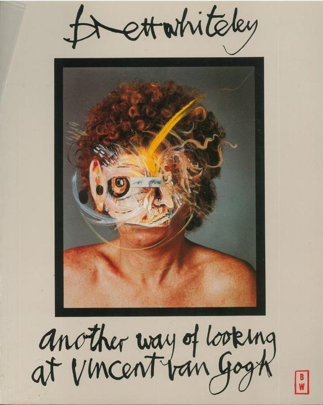 Another way of looking at Vincent van Gogh 1888-1889 by Brett Whiteley 1968-1983 : paintings, drawings, photographs, silkscreen prints, etchings and sculptures created over a period of fifteen years / foreword by Edmund Capon cover