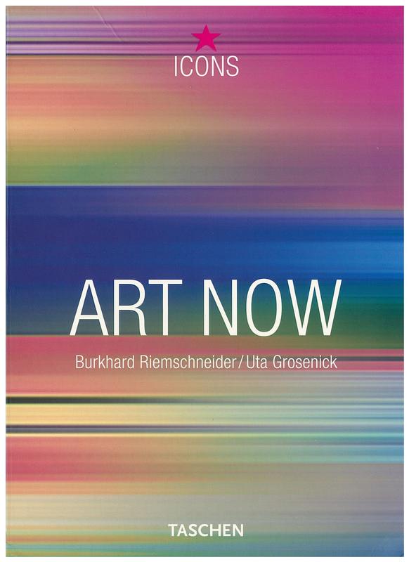 Art now / editors Burkhard Riemschneider, Uta Grosenick cover