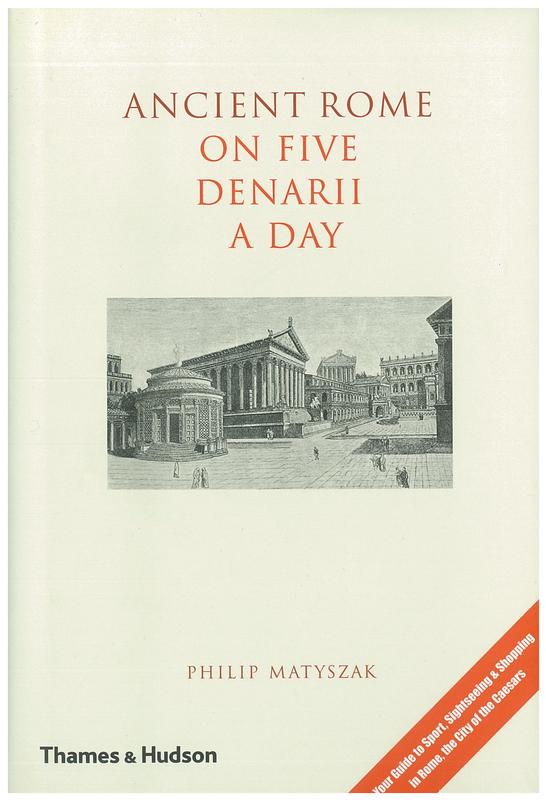 Ancient Rome on five denarii a day : with 43 illustrations, 11 in colour / Philip Matyszak cover
