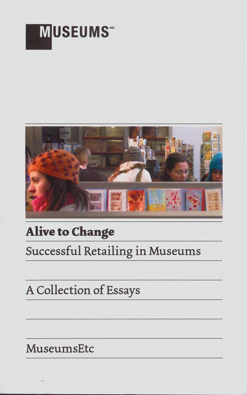 Alive to change : successful retailing in museums : a collection of essays / MuseumsEtc cover