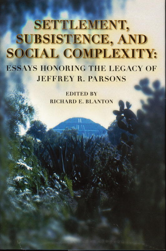 Settlement, subsistence and social complexity : essay honoring the legacy of Jeffrey R. Parsons cover