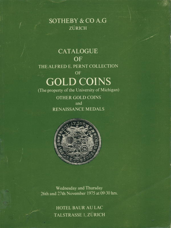 Catalogue of the Alfred E. Pernt Collection of gold coins (the property of the University of Michigan) including a fine series of Austro-Hungarian ducats, other gold coins and Renaissance medals cover