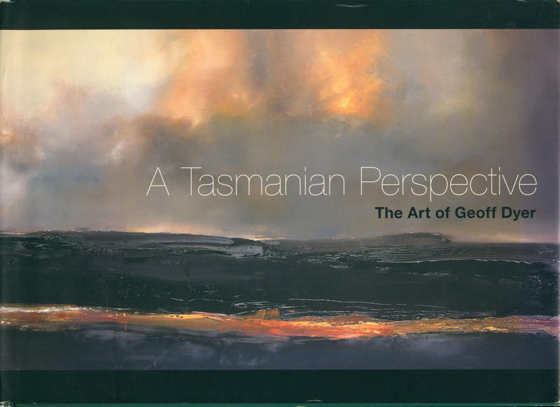A Tasmanian perspective : the art of Geoff Dyer / editor, Victor Stafford ; art director, Sam Grimmer cover
