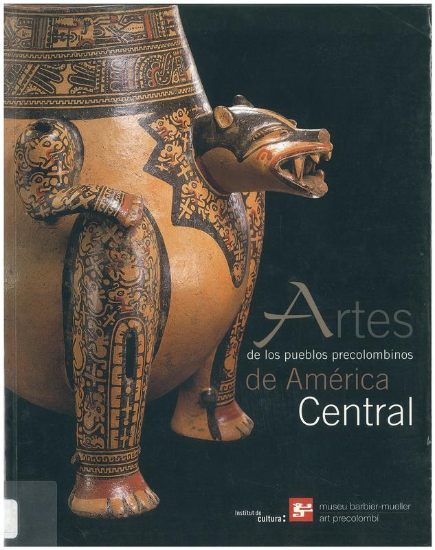 Artes de America Central : en las colecciones del Museo barbier-Mueller de Barcelona : Nicaragua, Costa Rica y Panama / Michael J. Snarskis, Silvia Salgado Gonzalez & Luis Alberto Sanchez cover