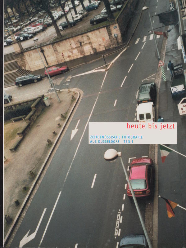 Heute bis jetzt : zeitgenossische fotografie aus Dusseldorf : teil 1 cover