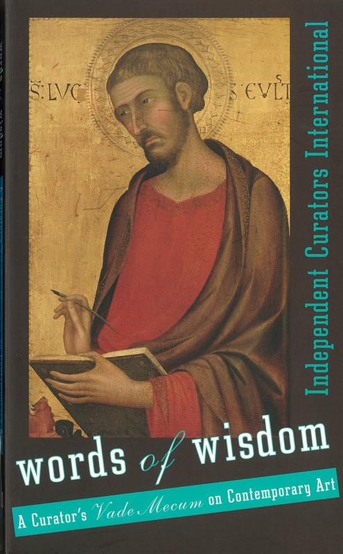 Words of wisdom : a curator's vade mecum on contemporary art /​ edited by Carin Kuoni cover