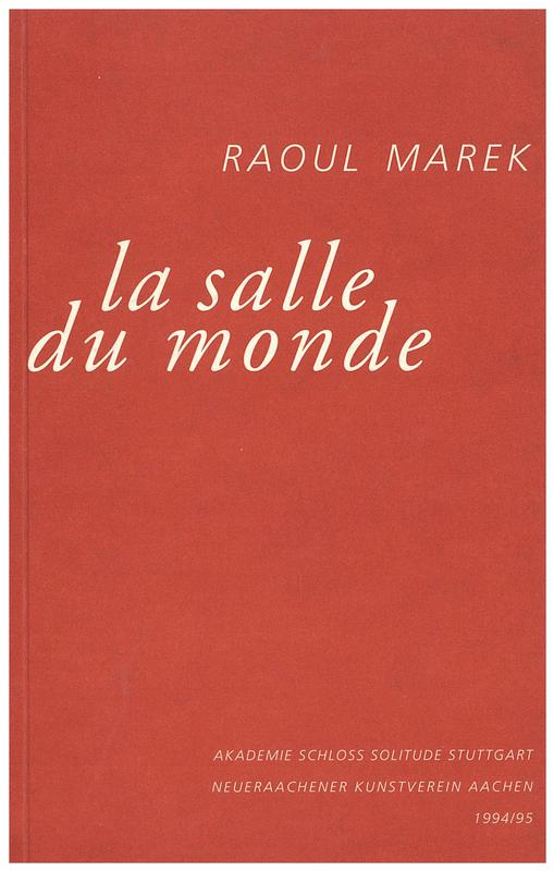 La salle du monde : Akademie Schloss Solitude D-Stuttgart 23.2-12.3.1995 : Neueraachener Kunstverein D-Aachen 16.10-13.11.1994 cover