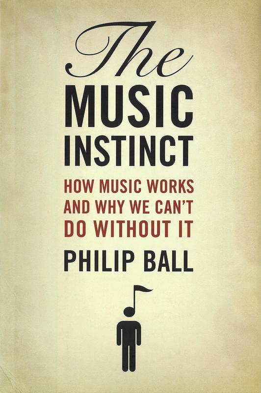 The music instinct : how music works and why we can't do without it / Philip Ball cover