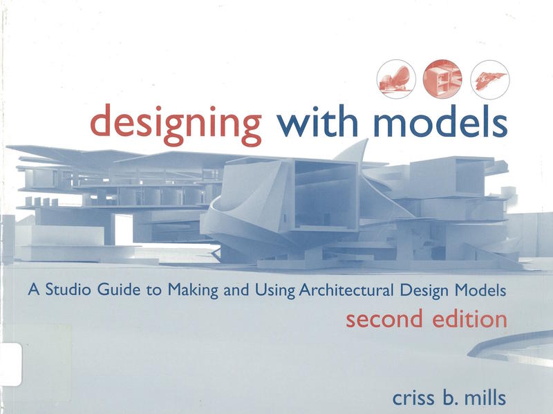 Designing with models : a studio guide to making and using architectural design models cover
