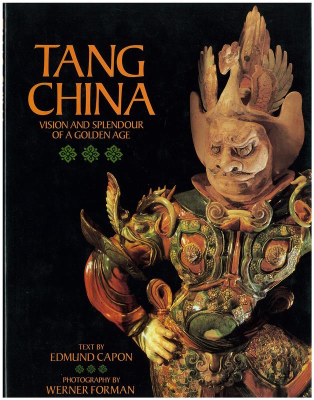 Tang China : vision and splendour of a golden age / Edmund Capon ; photography by Werner Forman cover