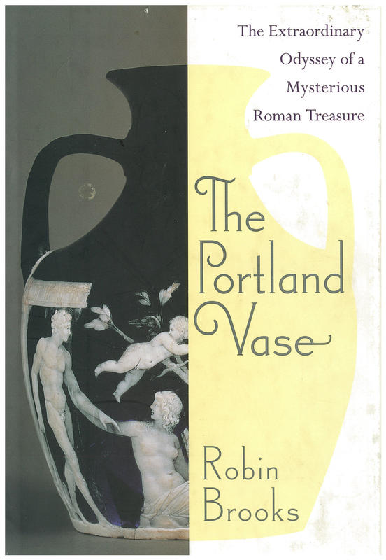 The Portland Vase : the extraordinary odyssey of a mysterious Roman treasure cover