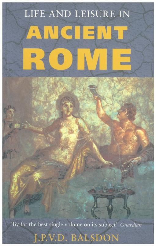 Life and leisure in ancient Rome / J.P.V.D. Balsdon cover