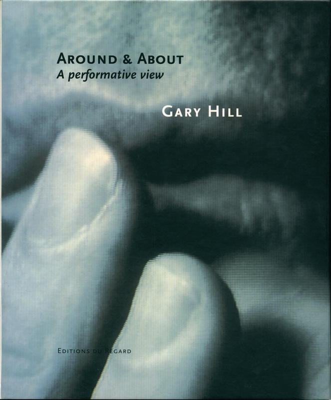 Around & about : a performative view / Gary Hill ; [with] George Quasha, Fabienne Leclerc, Jacinto Lageira, Charles Stein cover