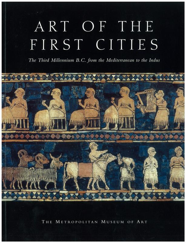 Art of the first cities : the Third Millennium B. C. from the Mediterranean to the Indus / edited by Joan Aruz & Ronald Wallenfels cover