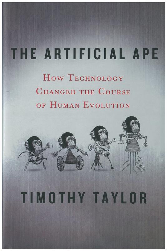 The artificial ape : how technology changed the course of human evolution / Timothy Taylor cover
