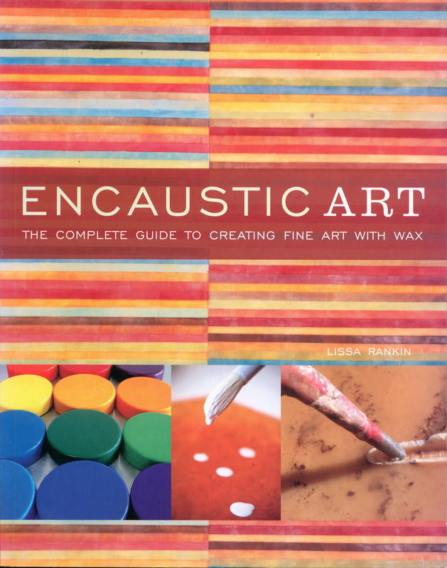 Encaustic art : the complete guide to creating fine art with wax / Lissa Rankin cover