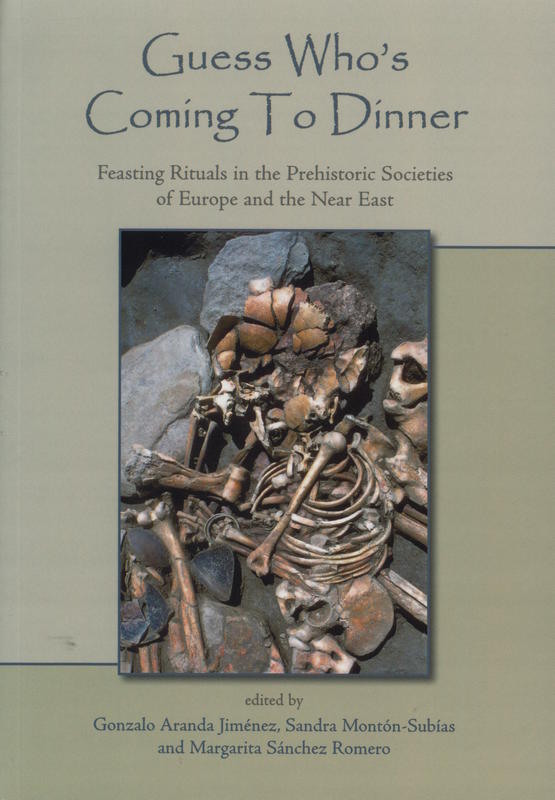 Guess who's coming to dinner : feasting rituals in the prehistoric societies of Europe and the near East /​ Gonzalo Aranda Jiménez, Sandra Montón-Subías, Margarita Sánchez Romero cover