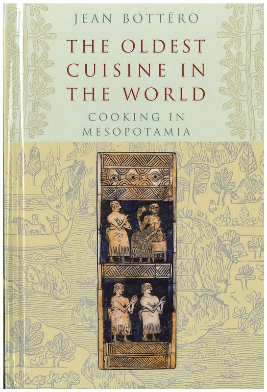 The oldest cuisine in the world : cooking in Mesopotamia / Jean Bottero ; translated by Teresa Lavendar Fagan cover