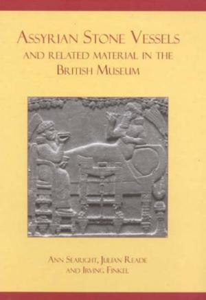 Assyrian stone vessels and related material in the British Museum / Ann Searight, Julian Reade and Irving Finkel ; Kenneth Kitchen, Marcel Maree and Shahrokh Razmjou cover