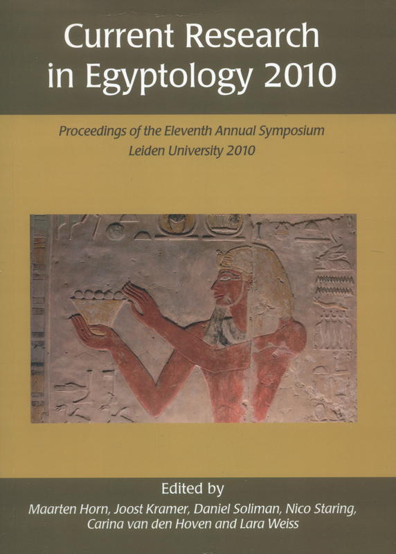 Current research in Egyptology 2010 : proceedings of the Eleventh Annual Symposium which took place at Leiden University, the Netherlands, January 2010 cover