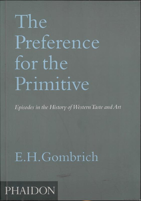 The preference for the primitive : episodes in the history of western taste and art cover
