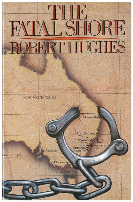 The fatal shore : a history of the transportation of convicts to Australia 1787-1868 / Robert Hughes cover