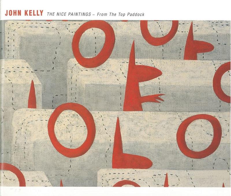 John Kelly : the nice paintings : from the top paddock / Liverpool Street Gallery in association with Niagara Galleries Melbourne cover